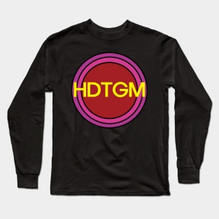 Hdtgm Long Sleeve T-Shirt